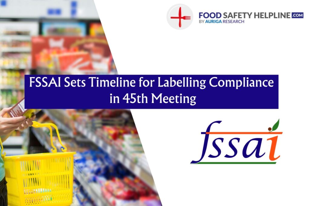 FSSAI Sets Timeline for Labelling Compliance in 45th Food Authority Meeting
